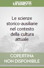 Le scienze storico-ausiliarie nel contesto della cultura attuale libro