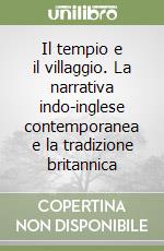 Il tempio e il villaggio. La narrativa indo-inglese contemporanea e la tradizione britannica libro