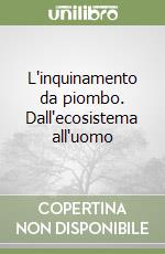 L'inquinamento da piombo. Dall'ecosistema all'uomo libro