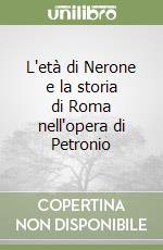 L'età di Nerone e la storia di Roma nell'opera di Petronio libro