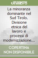 La minoranza dominante nel Sud Tirolo. Divisione etnica del lavoro e processi di modernizzazione dall'annessione agli anni Settanta