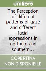 The Perception of different patterns of gaze and different facial expressions in northern and southern Italian subjects libro