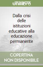 Dalla crisi delle istituzioni educative alla educazione permanente