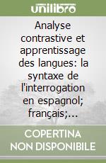 Analyse contrastive et apprentissage des langues: la syntaxe de l'interrogation en espagnol; français; italien et anglais libro