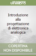 Introduzione alla progettazione di elettronica analogica libro