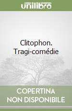 Clitophon. Tragi-comédie