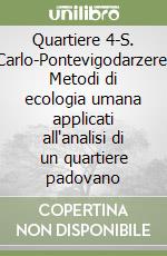 Quartiere 4-S. Carlo-Pontevigodarzere. Metodi di ecologia umana applicati all'analisi di un quartiere padovano libro