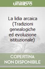 La lidia arcaica (Tradizioni genealogiche ed evoluzione istituzionale)