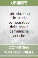 Introduzione allo studio comparativo delle lingue germaniche antiche libro