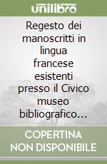 Regesto dei manoscritti in lingua francese esistenti presso il Civico museo bibliografico musicale di Bologna libro