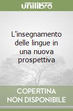 L'insegnamento delle lingue in una nuova prospettiva libro