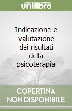 Indicazione e valutazione dei risultati della psicoterapia libro