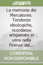 La memoria dei Mercatores. Tendenze ideologiche, ricordanze artigianato in versi nella Firenze del Quattrocento libro