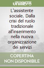 L'assistente sociale. Dalla crisi del ruolo tradizionale all'inserimento nella nuova organizzazione dei servizi (1) libro