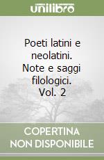 Poeti latini e neolatini. Note e saggi filologici. Vol. 2 libro