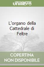 L'organo della Cattedrale di Feltre libro