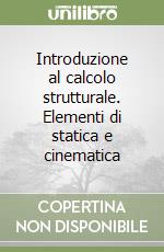 Introduzione al calcolo strutturale. Elementi di statica e cinematica libro