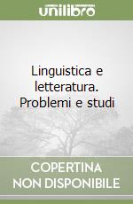 Linguistica e letteratura. Problemi e studi libro