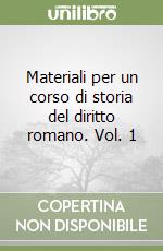 Materiali per un corso di storia del diritto romano. Vol. 1