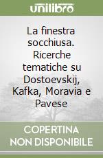 La finestra socchiusa. Ricerche tematiche su Dostoevskij, Kafka, Moravia e Pavese