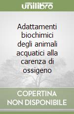 Adattamenti biochimici degli animali acquatici alla carenza di ossigeno libro