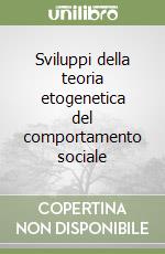 Sviluppi della teoria etogenetica del comportamento sociale libro