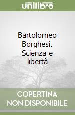 Bartolomeo Borghesi. Scienza e libertà