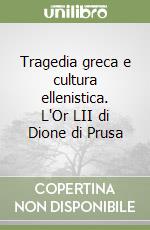 Tragedia greca e cultura ellenistica. L'Or LII di Dione di Prusa