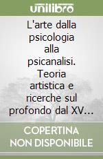 L'arte dalla psicologia alla psicanalisi. Teoria artistica e ricerche sul profondo dal XV al XX secolo libro