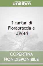 I cantari di Fiorabraccia e Ulivieri libro