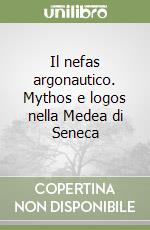 Il nefas argonautico. Mythos e logos nella Medea di Seneca libro