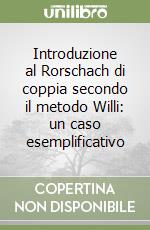 Introduzione al Rorschach di coppia secondo il metodo Willi: un caso esemplificativo libro