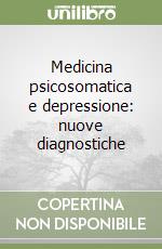 Medicina psicosomatica e depressione: nuove diagnostiche libro