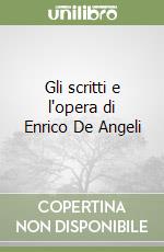 Gli scritti e l'opera di Enrico De Angeli libro