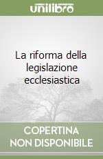 La riforma della legislazione ecclesiastica libro