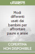 Modi differenti usati dai bambini per affrontare paure e ansie