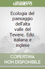 Ecologia del paesaggio dell'alta valle del Tevere. Ediz. italiana e inglese libro