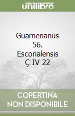 Guarnerianus 56. Escorialensis Ç IV 22 libro