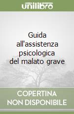 Guida all'assistenza psicologica del malato grave libro