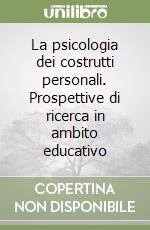 La psicologia dei costrutti personali. Prospettive di ricerca in ambito educativo libro