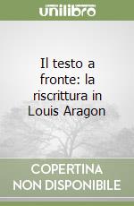 Il testo a fronte: la riscrittura in Louis Aragon