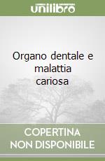 Organo dentale e malattia cariosa libro