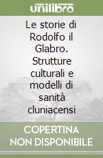 Le storie di Rodolfo il Glabro. Strutture culturali e modelli di sanità cluniacensi