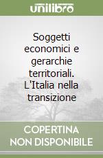 Soggetti economici e gerarchie territoriali. L'Italia nella transizione libro