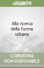 Alla ricerca della forma urbana libro