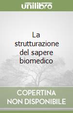 La strutturazione del sapere biomedico libro