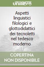 Aspetti linguistici filologici e glottodidattici dei tecnoletti nel tedesco moderno libro