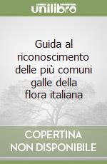 Guida al riconoscimento delle più comuni galle della flora italiana libro