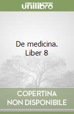 De medicina. Liber 8