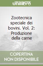 Zootecnica speciale dei bovini. Vol. 2: Produzione della carne